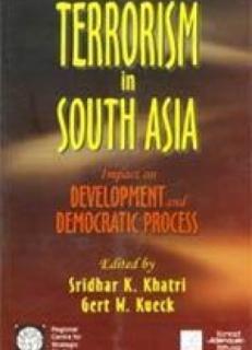 Terrorism in South Asia: Impacts on Development and Democratic Process